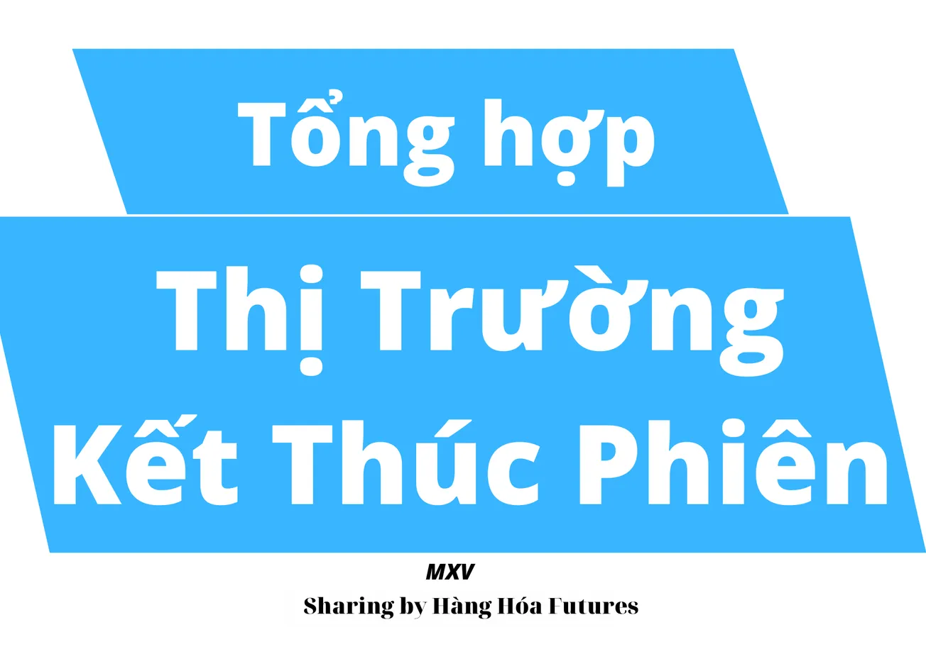 TỔNG HỢP THỊ TRƯỜNG KẾT THÚC PHIÊN GIAO DỊCH - 22/11/2022