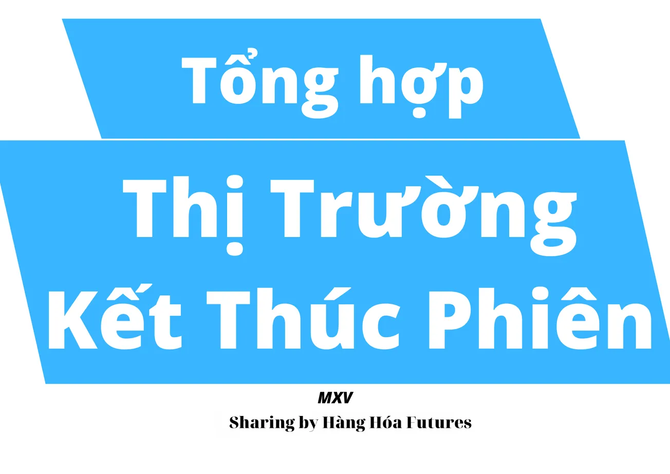 TỔNG HỢP THỊ TRƯỜNG KẾT THÚC PHIÊN GIAO DỊCH - 23/11/2022