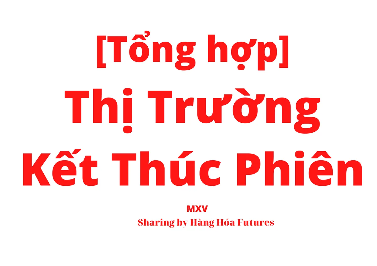 TỔNG HỢP THỊ TRƯỜNG KẾT THÚC PHIÊN GIAO DỊCH 14/12/2022