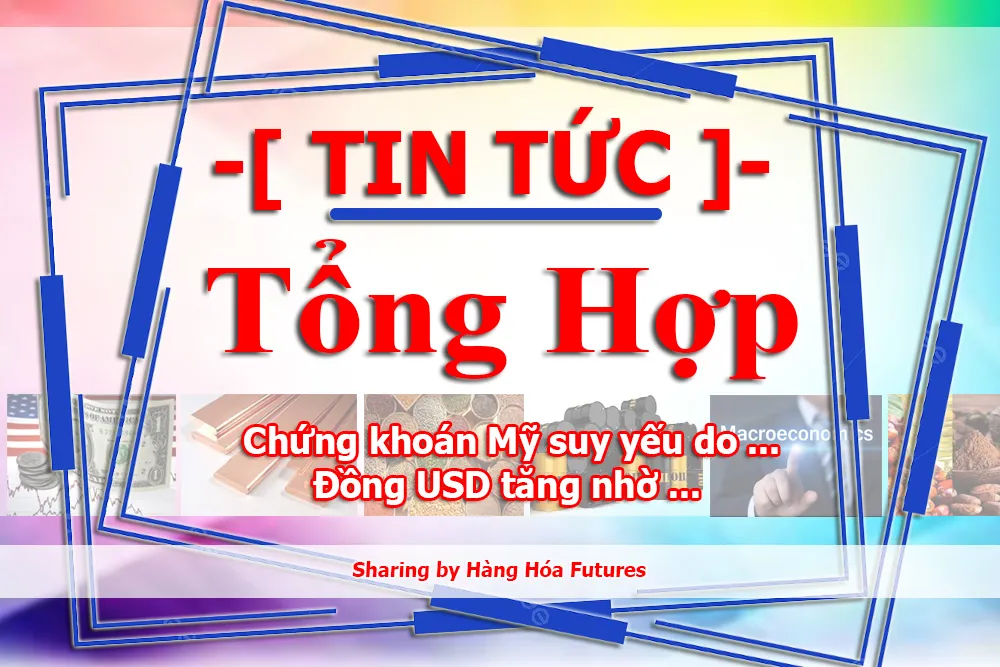 Chứng khoán Mỹ suy yếu do rủi ro vĩ mô, đồng USD tăng nhờ vai trò trú ẩn